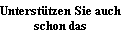 Unterst�tzen Sie auch 
schon das